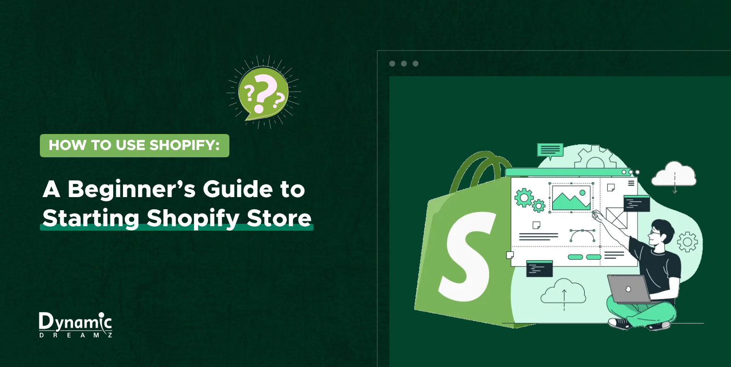 How to Use Shopify: A Beginner’s Guide to Starting a Shopify Store