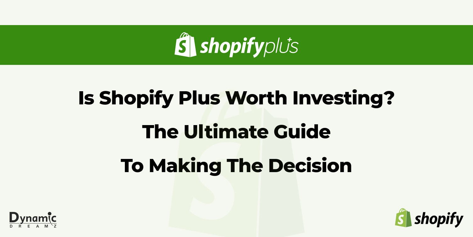 Is Shopify Plus Worth Investing? The Ultimate Guide to Making the Decision