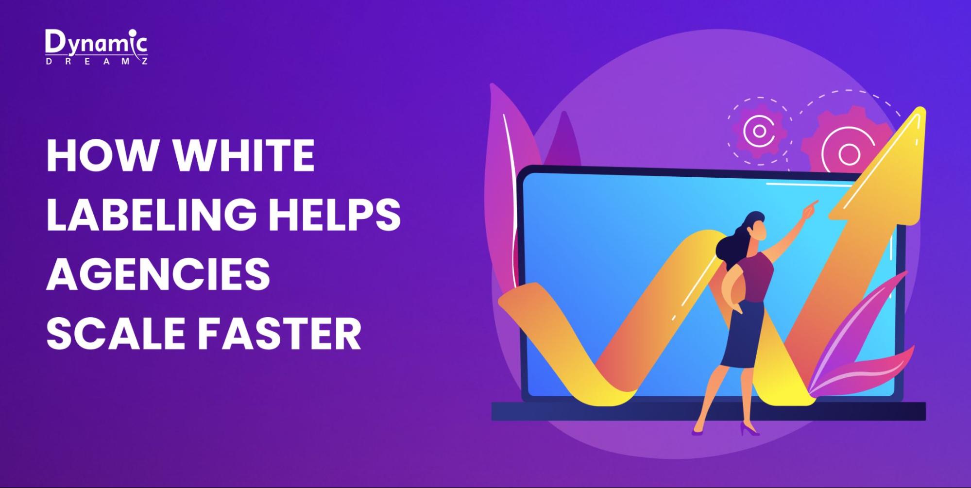 How-White-Labeling-Helps-Agencies-Scale-Faster