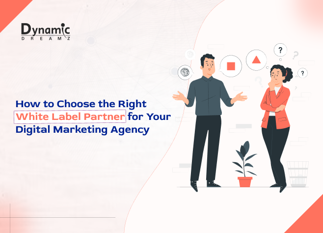 How to Choose the Right White Label Partner for Your Digital Marketing Agency