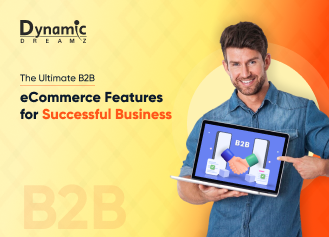 The Ultimate B2B eCommerce Features for Successful Business